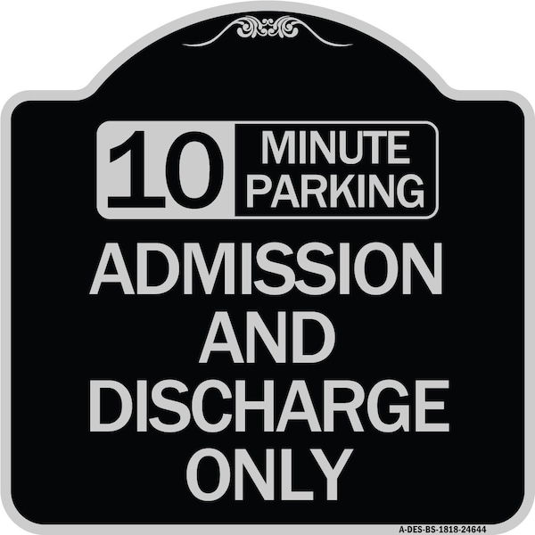 10 Minute Parking Admission and Discharge Heavy-Gauge Aluminum Sign, 18" x 18", BS-1818-24644